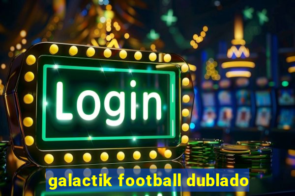 galactik football dublado